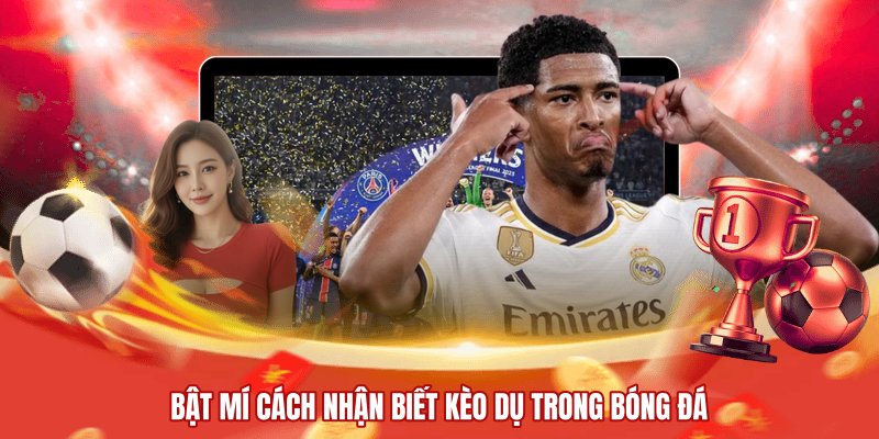 Bật mí cách nhận biết kèo dụ trong bóng đá