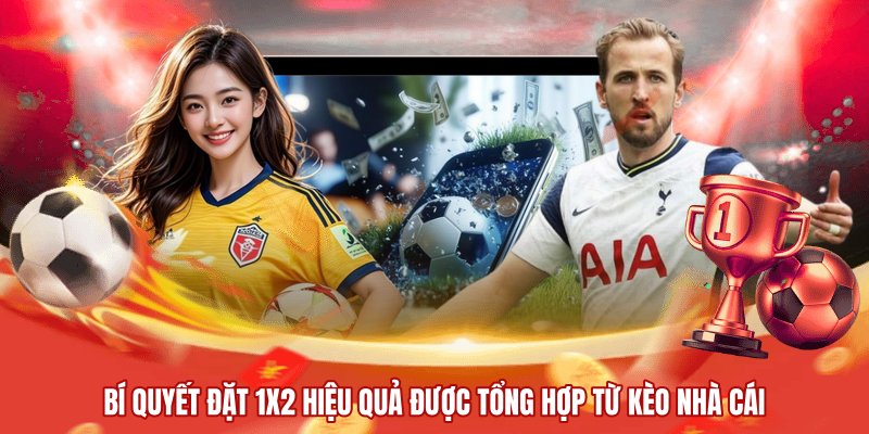 Bí quyết đặt 1x2 hiệu quả được tổng hợp từ kèo nhà cái