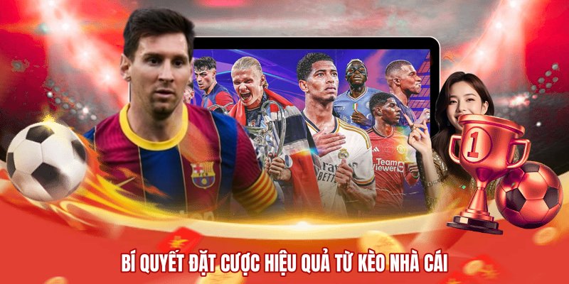 Bí quyết đặt cược hiệu quả từ kèo nhà cái