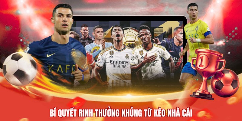 Bí quyết rinh thưởng khủng từ kèo nhà cái