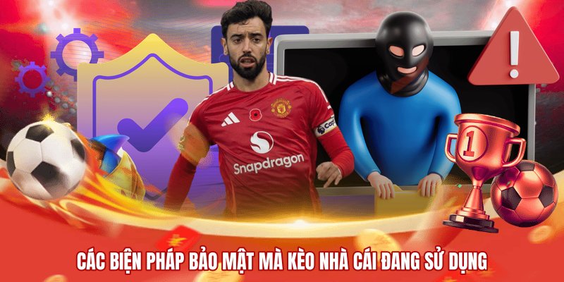 Các biện pháp bảo mật mà kèo nhà cái đang sử dụng
