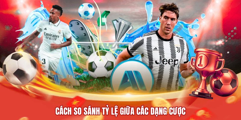 Cách so sánh tỷ lệ giữa các dạng cược