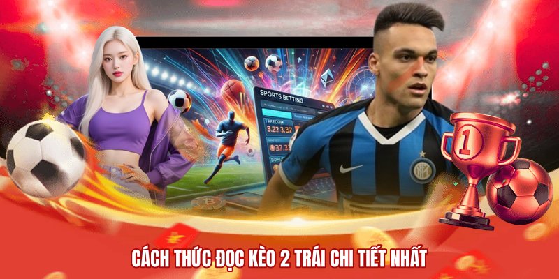 Cách thức đọc kèo 2 trái chi tiết nhất