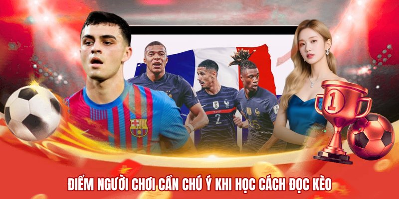 Điểm người chơi cần chú ý khi học cách đọc kèo