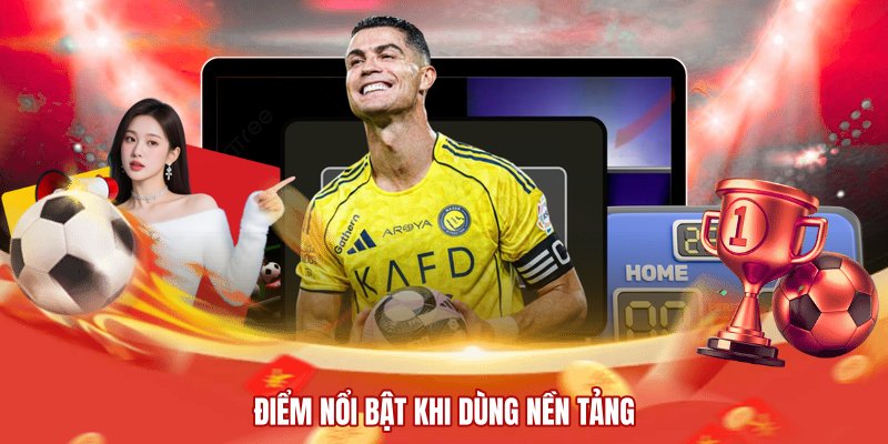 Điểm nổi bật khi dùng nền tảng