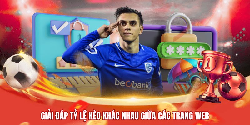 Giải đáp tỷ lệ kèo khác nhau giữa các trang web