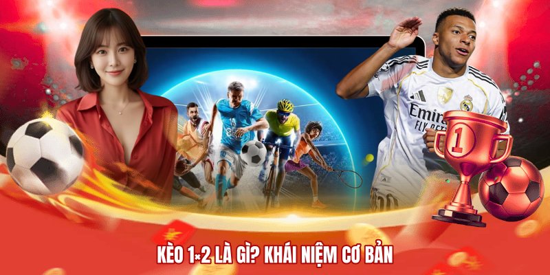 Kèo 1×2 là gì? Khái niệm cơ bản