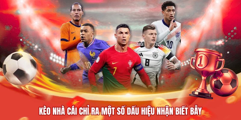 Kèo nhà cái chỉ ra một số dấu hiệu nhận biết bẫy