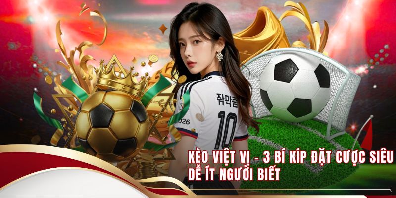 Kèo Việt Vị - 3 Bí Kíp Đặt Cược Siêu Dễ Ít Người Biết