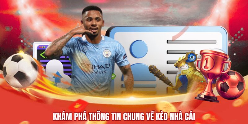 Khám phá thông tin chung về kèo nhà cái