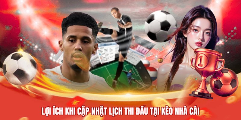 Lợi ích khi cập nhật lịch thi đấu tại kèo nhà cái