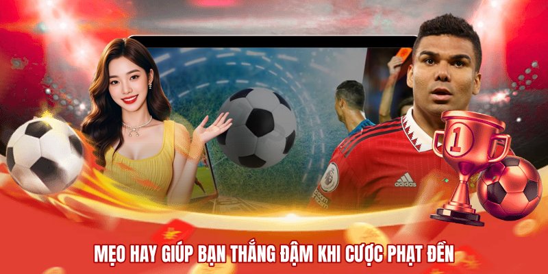 Mẹo hay giúp bạn thắng đậm khi cược phạt đền