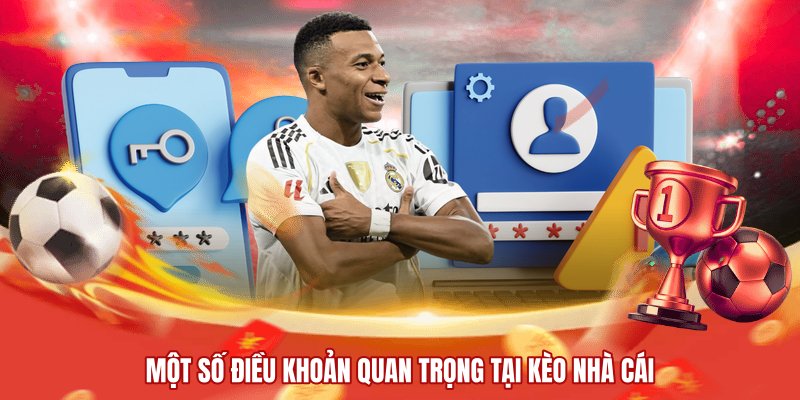 Một số điều khoản quan trọng tại kèo nhà cái