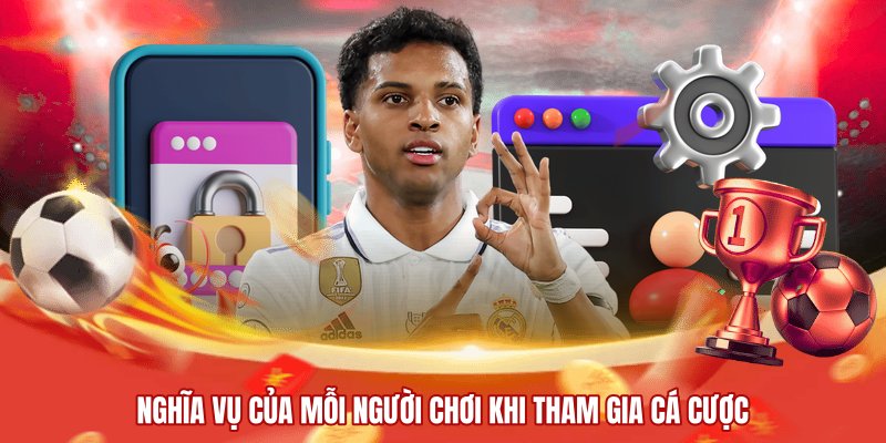 Nghĩa vụ của mỗi người chơi khi tham gia cá cược