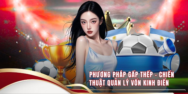 Phương Pháp Gấp Thếp - Chiến Thuật Quản Lý Vốn Kinh Điển