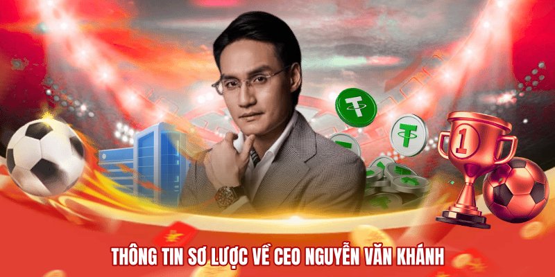 Thông tin sơ lược về CEO Nguyễn Văn Khánh 