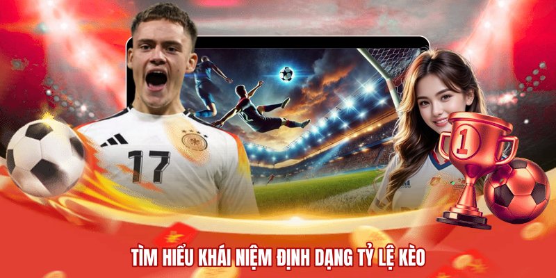 Tìm hiểu khái niệm định dạng tỷ lệ kèo