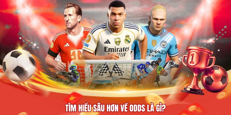 Tìm hiểu sâu hơn về Odds là gì?