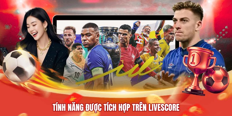 Tính năng được tích hợp trên Livescore 