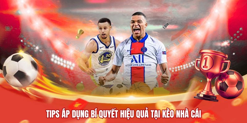 Tips áp dụng bí quyết hiệu quả tại kèo nhà cái