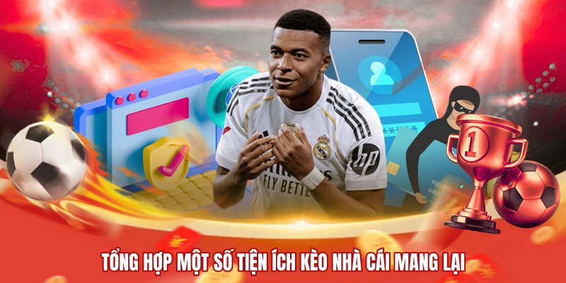 Tổng hợp một số tiện ích kèo nhà cái mang lại